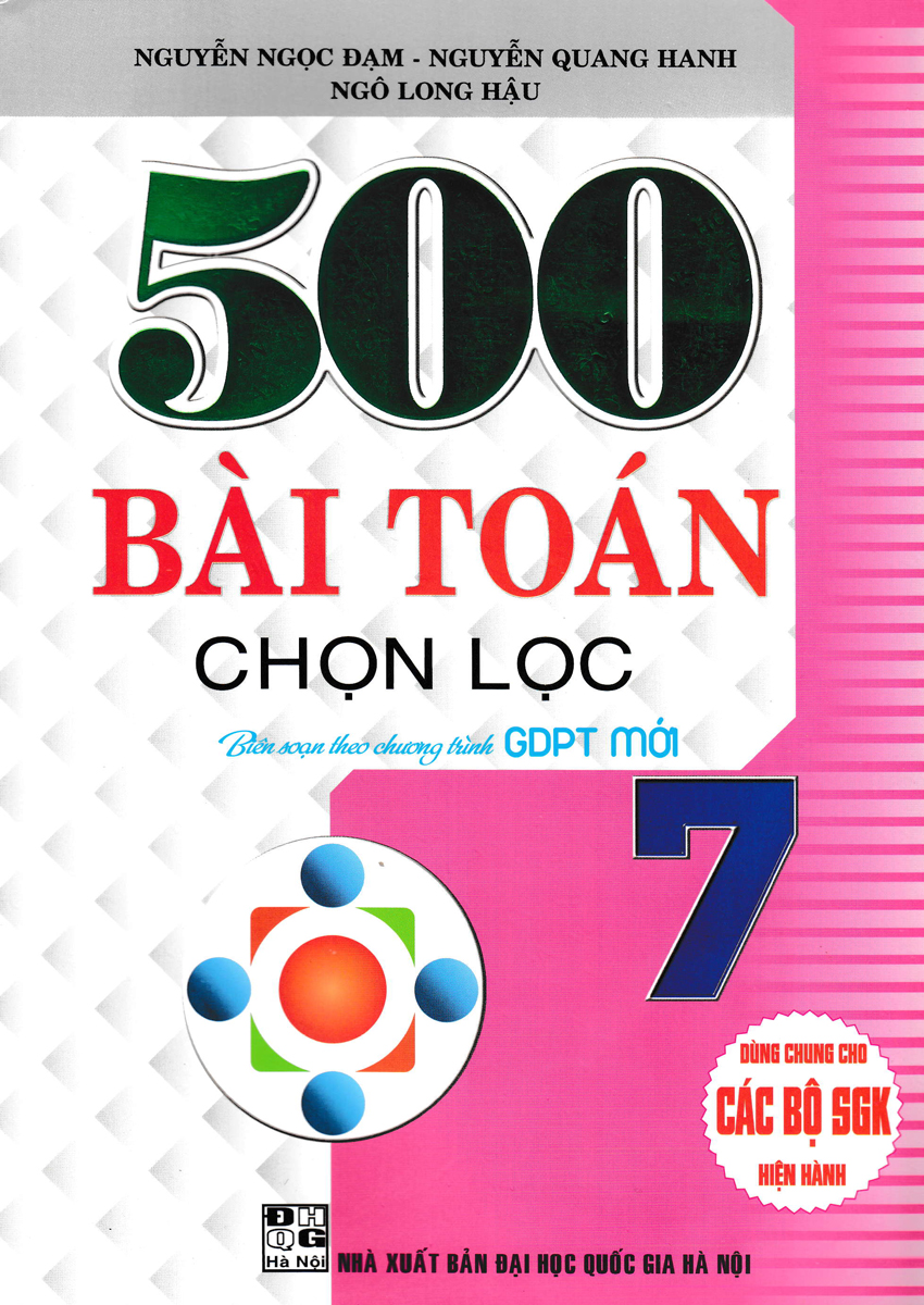 500 BÀI TOÁN CHỌN LỌC LỚP 7 (DÙNG CHUNG CHO CÁC BỘ SGK HIỆN HÀNH)