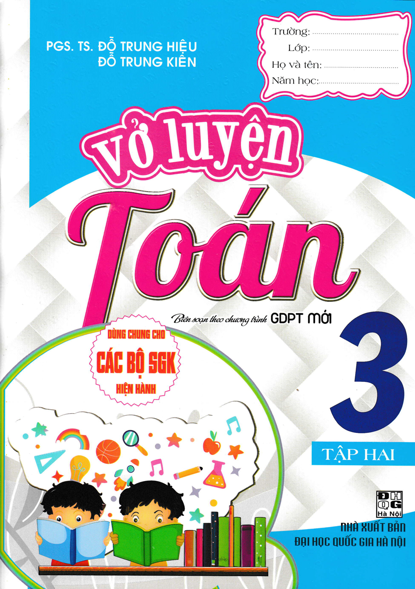 VỞ LUYỆN TOÁN LỚP 3 - TẬP 2 (DÙNG CHUNG CHO CÁC BỘ SGK HIỆN HÀNH)