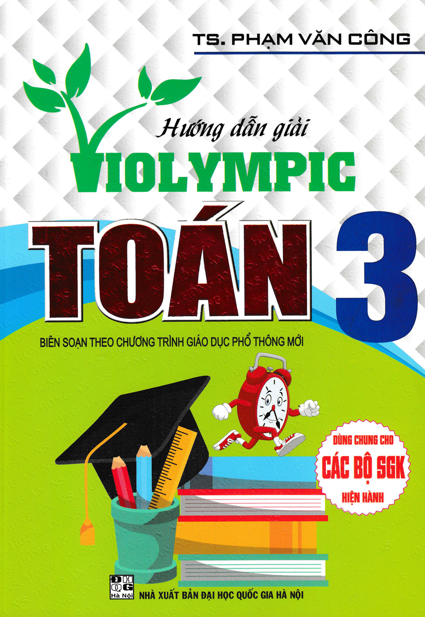 HƯỚNG DẪN GIẢI VIOLYMPIC TOÁN LỚP 3 (DÙNG CHUNG CHO CÁC BỘ SGK HIỆN HÀNH)