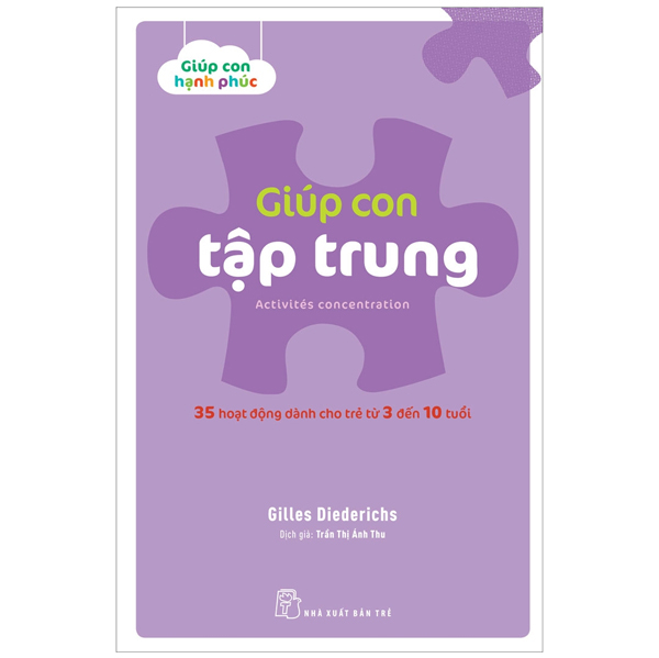 Giúp Con Hạnh Phúc - Giúp Con Tập Trung (35 Hoạt Động Dành Cho Trẻ Từ 3 Đến 10 Tuổi)