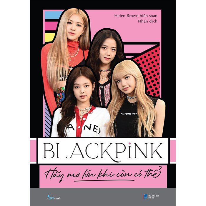 BLACKPINK - Hãy Mơ Lớn Khi Còn Có Thể