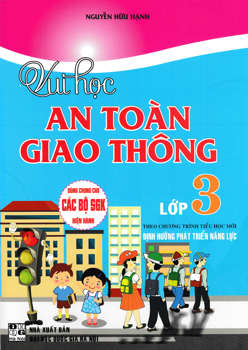 VUI HỌC AN TOÀN GIAO THÔNG LỚP 3 (DÙNG CHUNG CHO CÁC BỘ SGK HIỆN HÀNH)