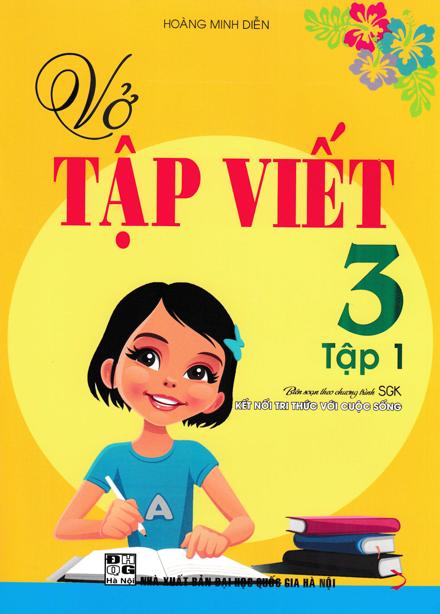 VỞ TẬP VIẾT LỚP 3 - TẬP 1 (BIÊN SOẠN THEO CHƯƠNG TRÌNH SGK KẾT NỐI TRI THỨC VỚI CUỘC SỐNG)