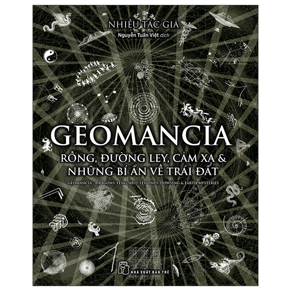 Geomancia - Rồng, Đường Ley, Cảm Xạ Và Các Bí Ẩn Trên Trái Đất