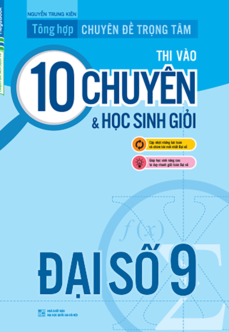 Tổng Hợp Chuyên Đề Trọng Tâm Thi Vào 10 Chuyên Và Học Sinh Giỏi - Đại Số 9