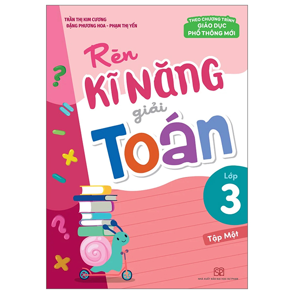 Rèn Kĩ Năng Giải Toán Lớp 3 - Tập 1 (Theo Chương Trình Giáo Dục Phổ Thông Mới)