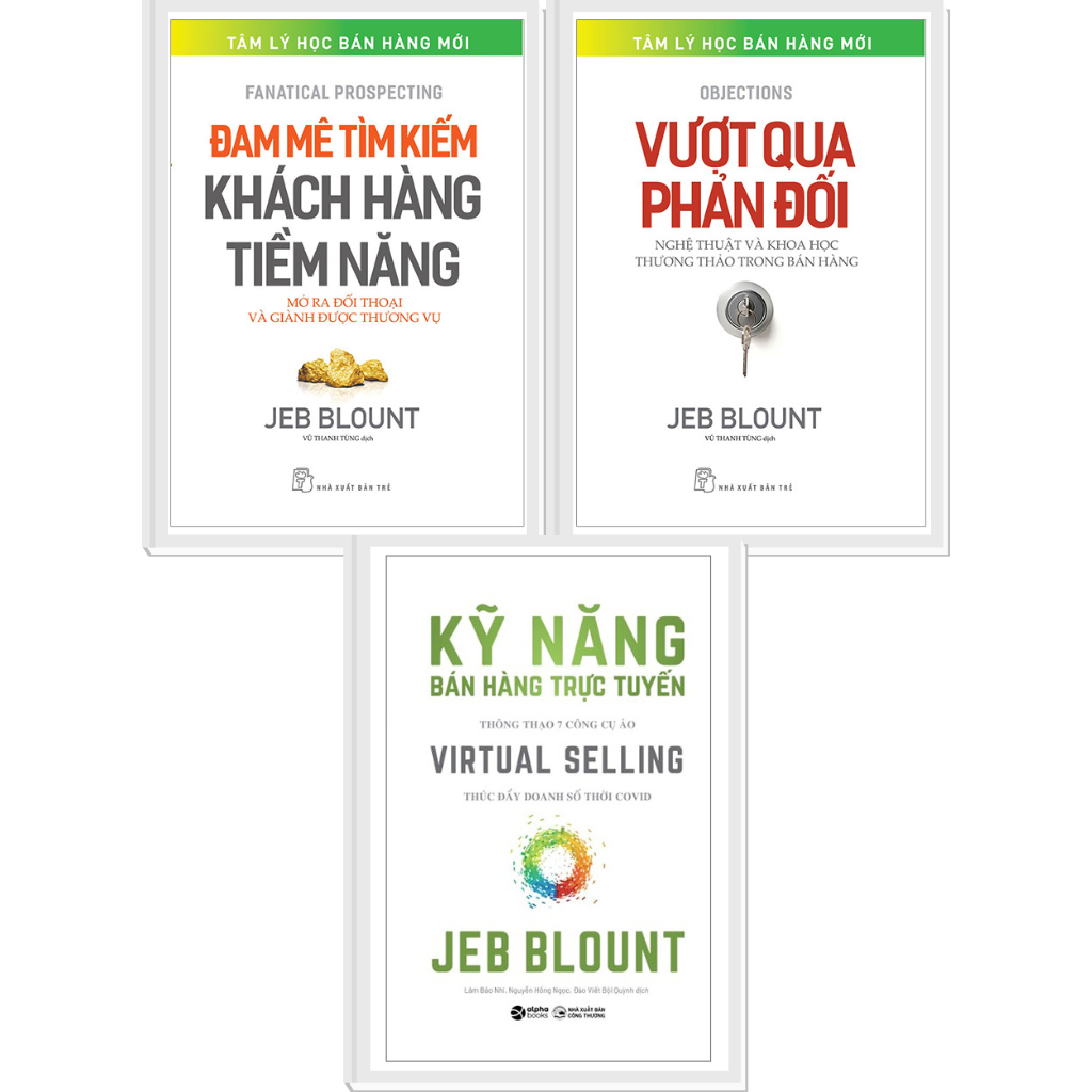 Combo Jeb Blount : Kỹ Năng Bán Hàng Trực Tuyến + Đam Mê Tìm Kiếm Khách Hàng Tiềm Năng + Vượt Qua Phản Đối