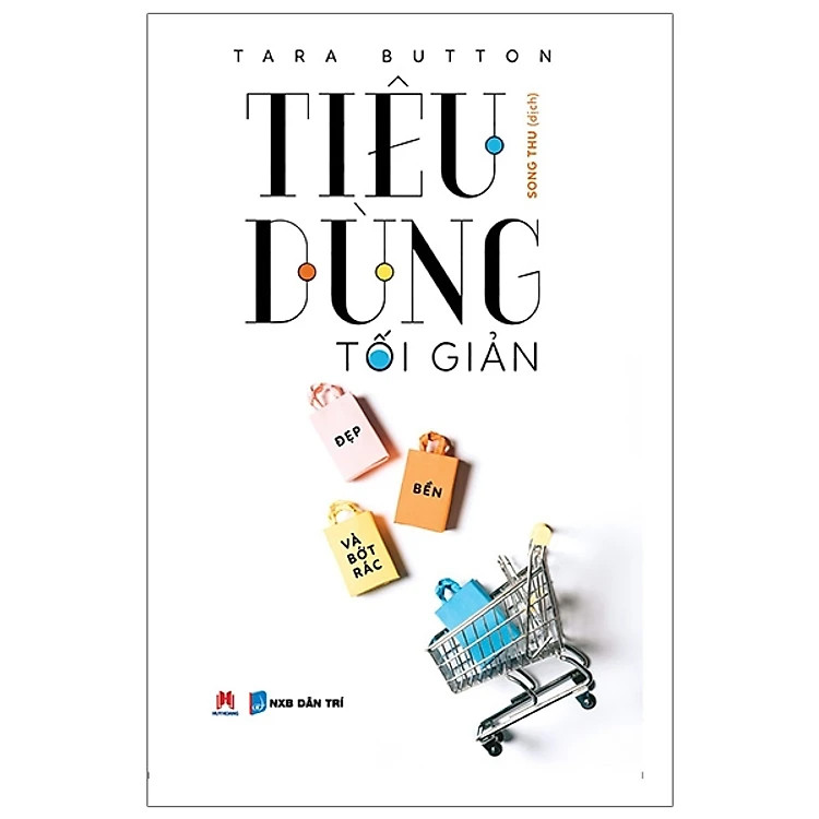 Tiêu Dùng Tối Giản - Đẹp , Bền Và Bớt Rác