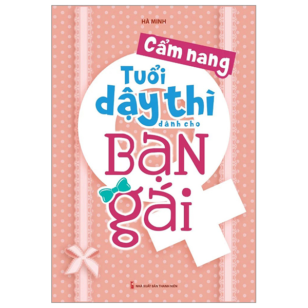 Cẩm Nang Tuổi Dậy Thì Dành Cho Bạn Gái (Tái Bản)