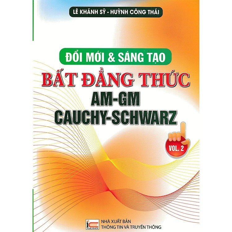 Đổi Mới Và Sáng Tạo Bất Đẳng Thức Am-Gm Cauchy-Schwarz - Vol 2