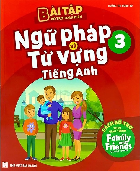 Bài Tập Bổ Trợ Toàn Diện Ngữ Pháp Và Từ Vựng Tiếng Anh 3 - Sách Bổ Trợ Theo Giáo Trình Family And Friends Special Edition