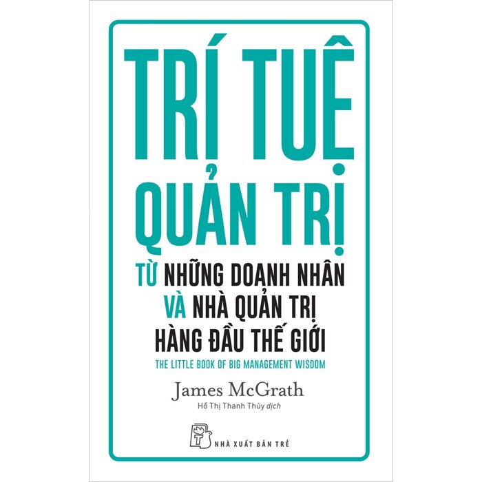 Trí Tuệ Quản Trị Từ Những Doanh Nhân Và Nhà Quản Trị Hàng Đàu Thế Giới