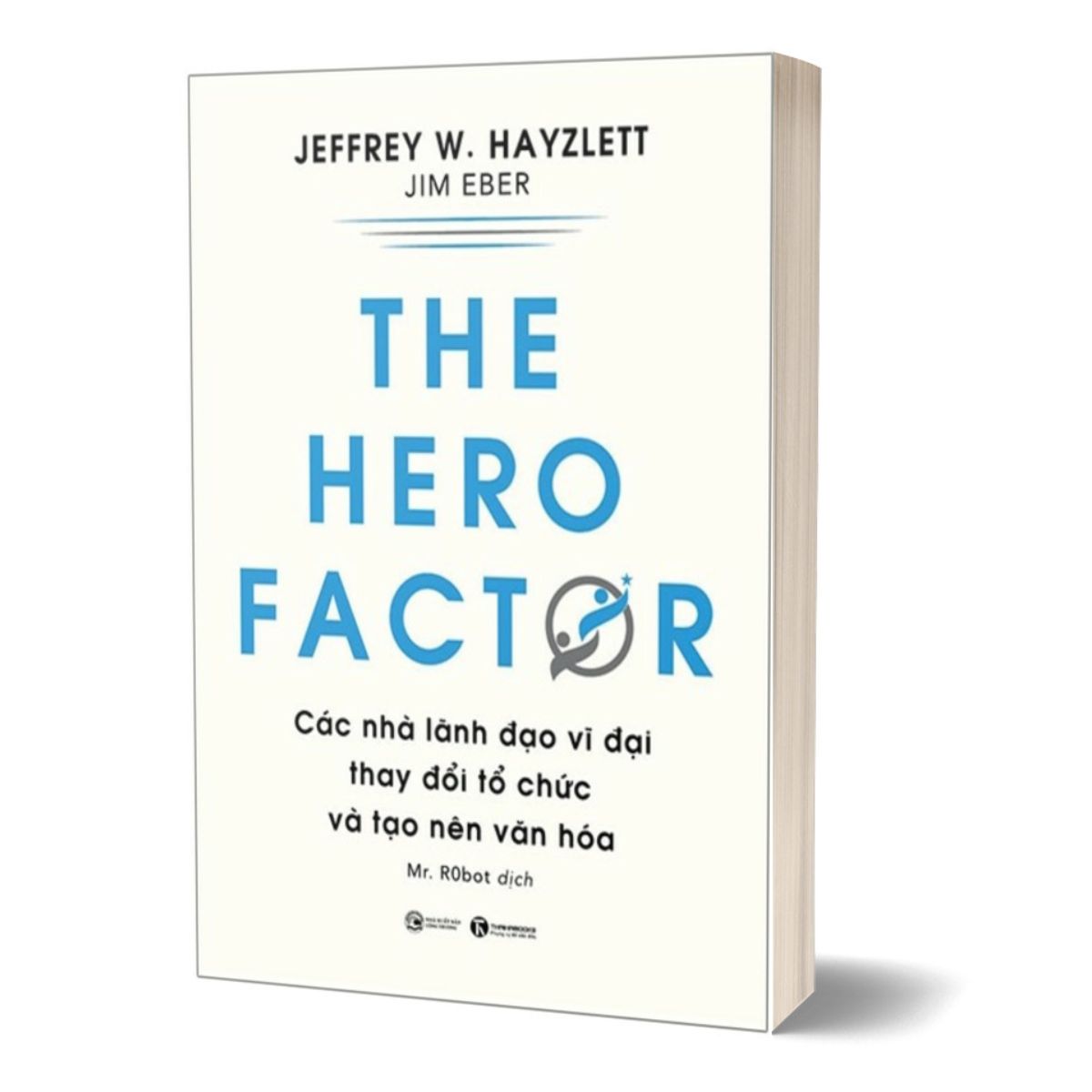 The Hero Factor - Các Nhà Lãnh Đạo Vĩ Đại Thay Đổi Tổ Chức Và Tạo Nên Văn Hóa