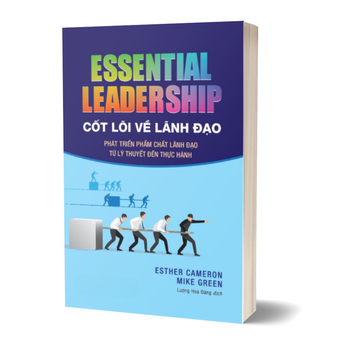 Cốt Lõi Về Lãnh Đạo: Phát Triển Phẩm Chất Lãnh Đạo Từ Lý Thuyết Đến Thực Hành - Essential Leadership