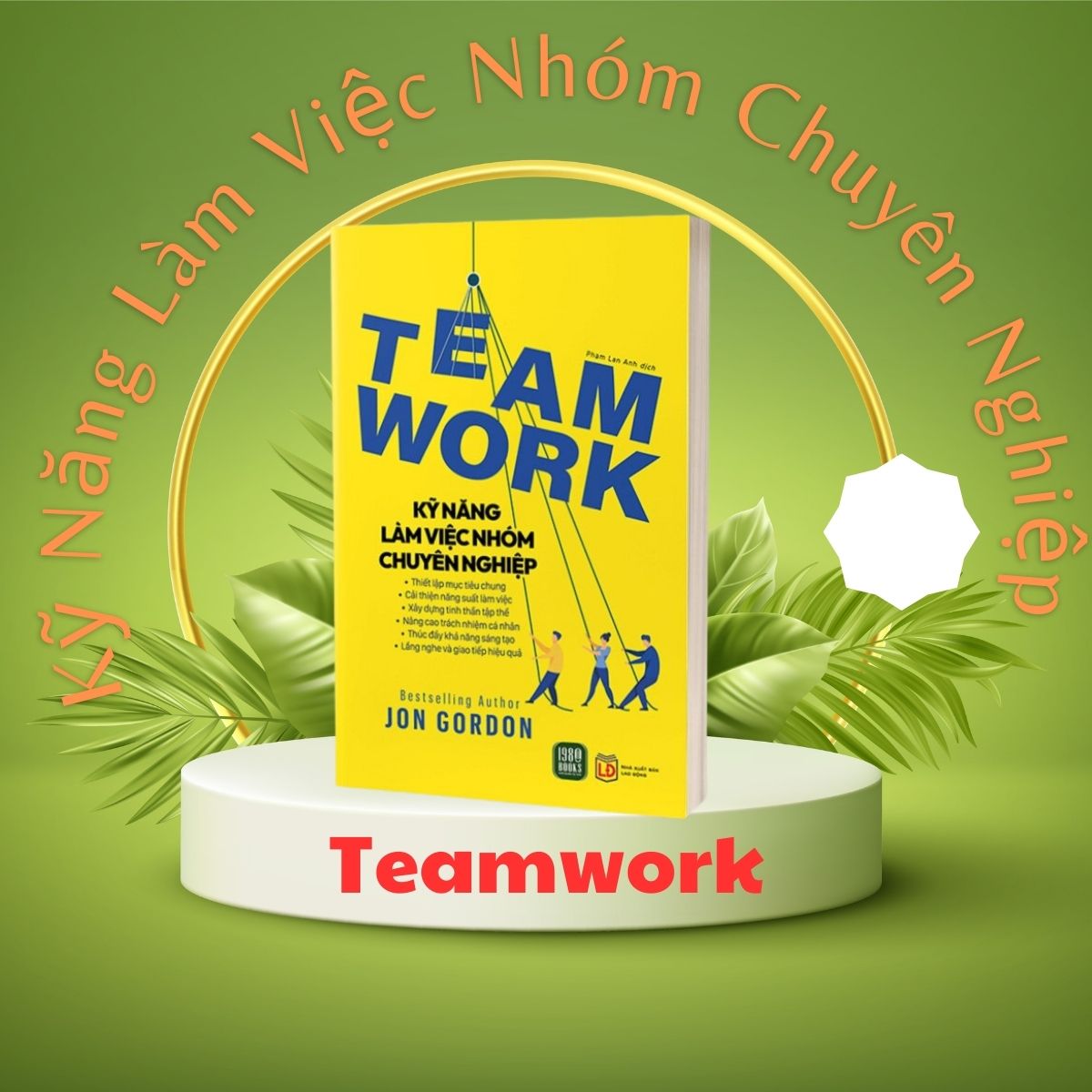 Teamwork - Kỹ Năng Làm Việc Nhóm Chuyên Nghiệp