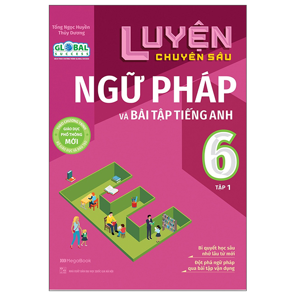 Luyện Chuyên Sâu Ngữ Pháp Và Bài Tập Tiếng Anh 6 - Tập 1 (Theo Chương Trình Global Success)