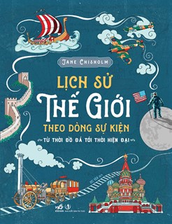 LỊCH SỬ THẾ GIỚI THEO DÒNG SỰ KIỆN - TỪ THỜI ĐỒ ĐÁ TỚI THỜI HIỆN ĐẠI