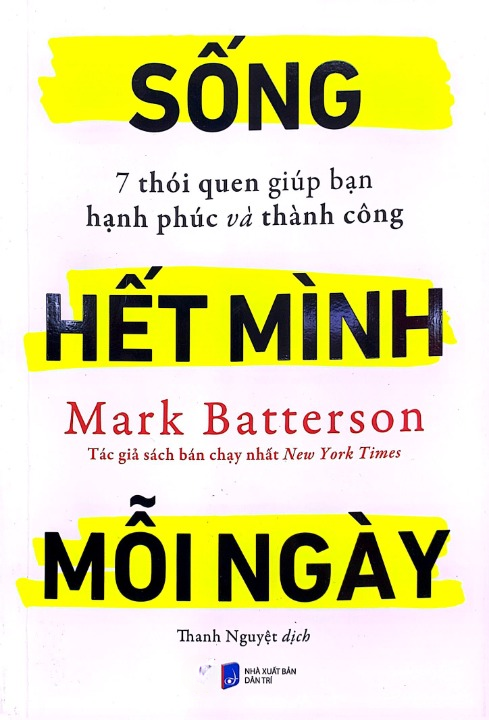 Sống Hết Mình Mỗi Ngày - 7 Thói Quen Giúp Bạn Hạnh Phúc Và Thành Công