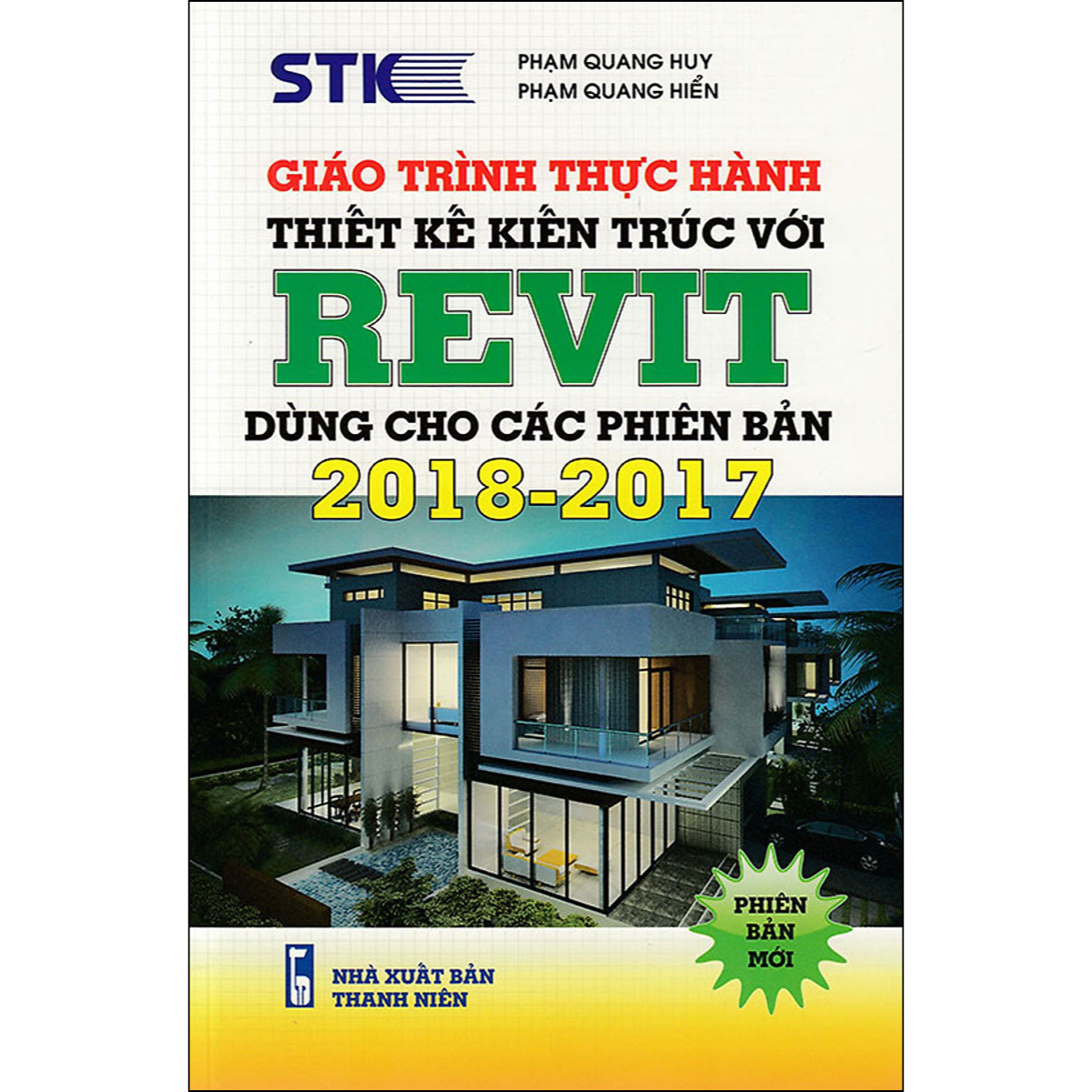 Giáo Trình Thực Hành Thiết Kế Kiến Trúc – REVIT: Dùng Cho Các Phiên Bản 2018 - 2017