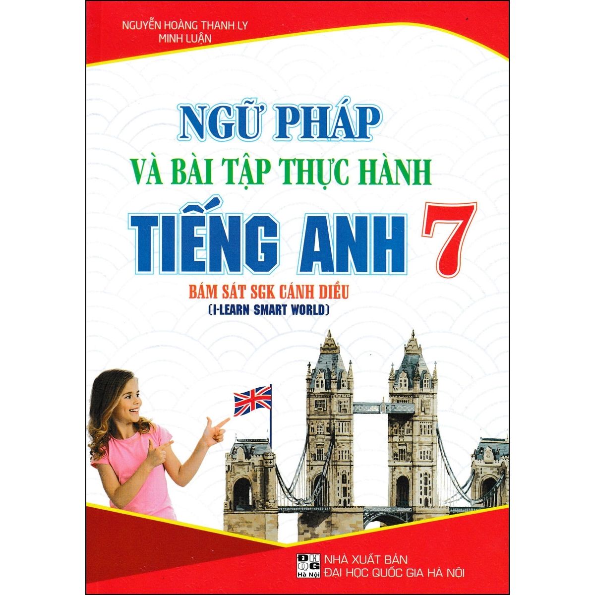 Ngữ Pháp Và Bài Tập Thực Hành Tiếng Anh 7 (Bám Sát SGK Cánh Diều I-Learn Smart World)