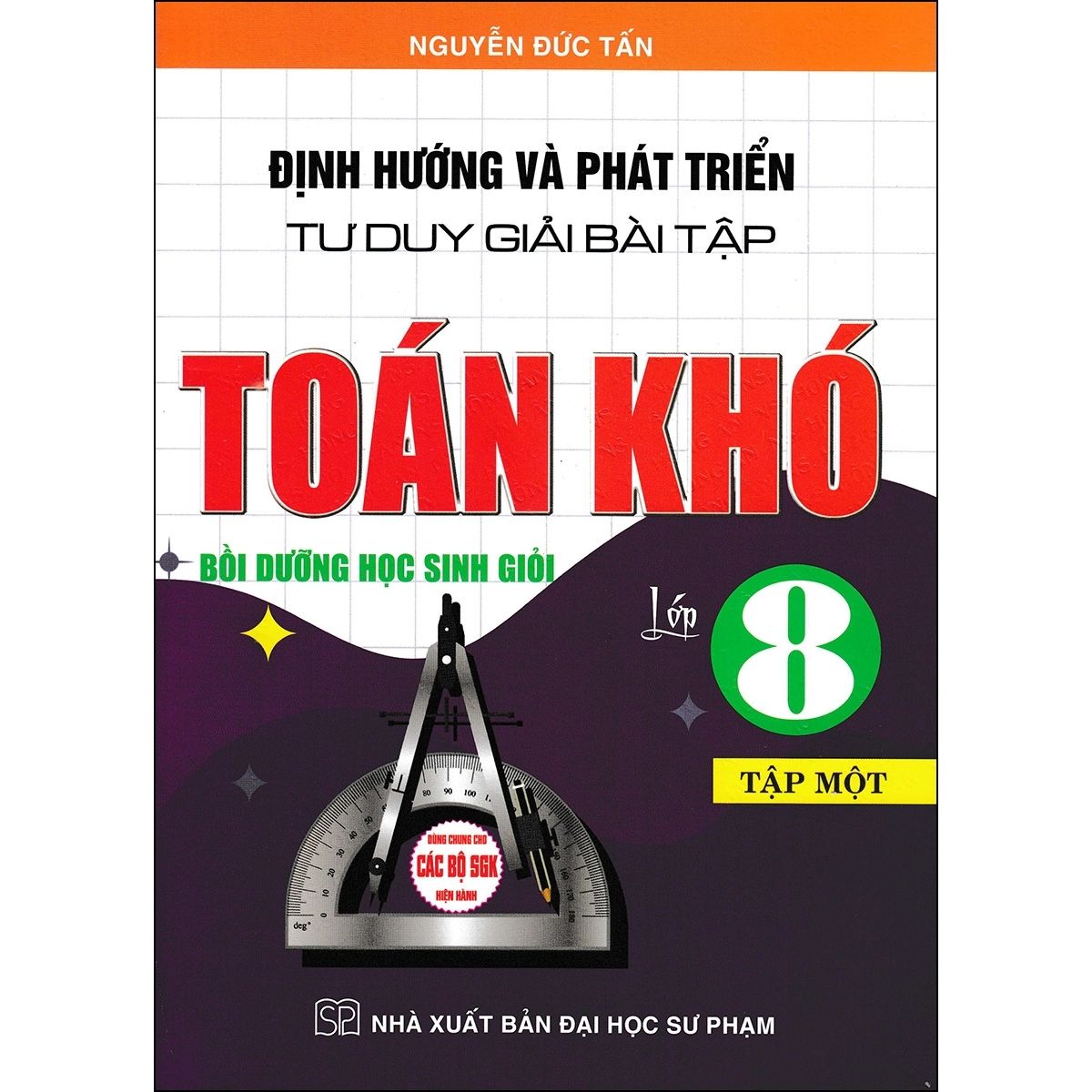 Định Hướng Và Phát Triển Tư Duy Giải Bài Tập Toán Khó Lớp 8 - Tập 1 (Dùng Chung Cho Các Bộ SGK Hiện Hành)