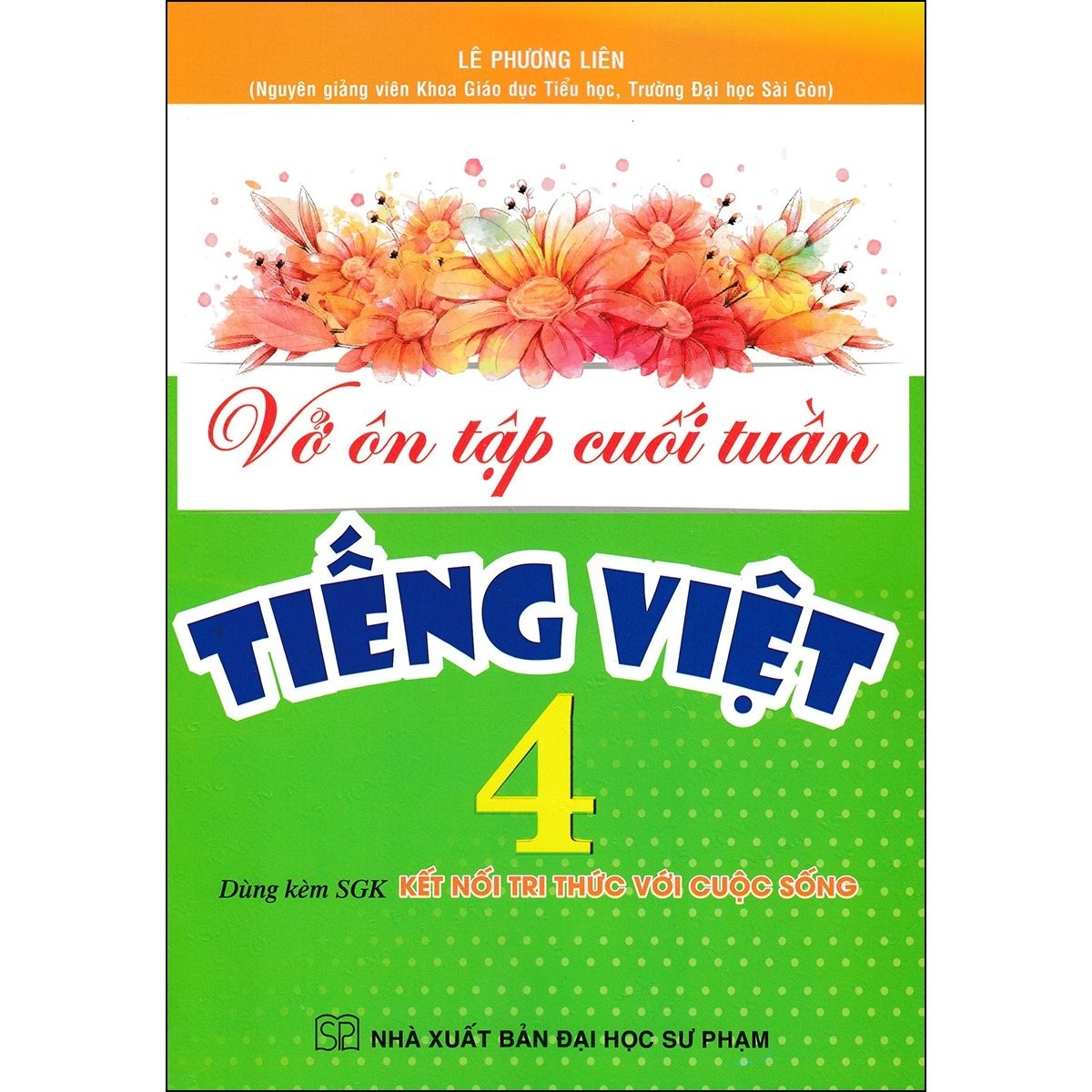 Vở Ôn Tập Cuối Tuần Tiếng Việt 4 (Dùng Kèm SGK Kết Nối Tri Thức Với Cuộc Sống)