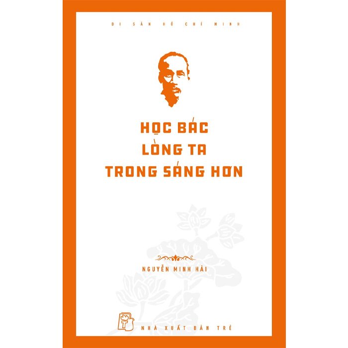 Di Sản Hồ Chí Minh - Học Bác Lòng Ta Trong Sáng Hơn