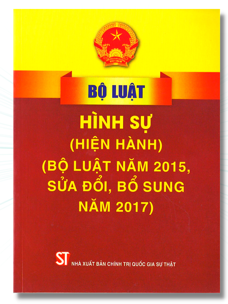 Bộ Luật Hình Sự (Hiện Hành) (Bộ Luật Năm 2015,Sửa Đổi, Bổ Sung Năm 2017)