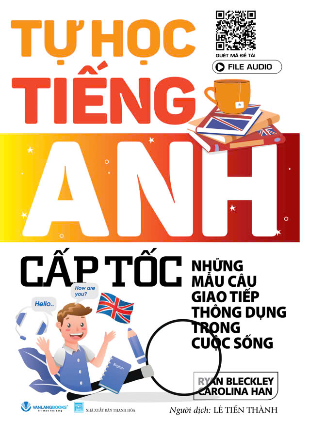 Tự Học Tiếng Anh cấp Tốc - Những mẫu câu Giao Tiếp Thông Dụng Trong Cuộc Sống