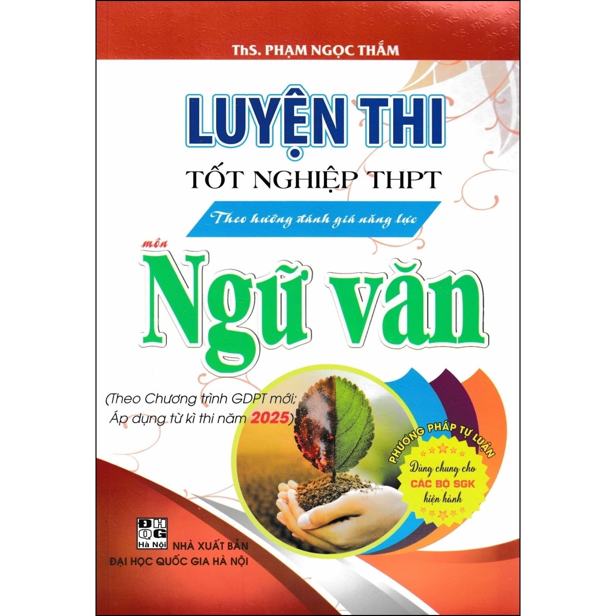 Luyện Thi Tốt Nghiệp THPT Theo Hướng Đánh Giá Năng Lực Môn Ngữ Văn (Theo Chương Trình GDPT Mới; Áp Dụng Từ Kì Thi Năm 2025)